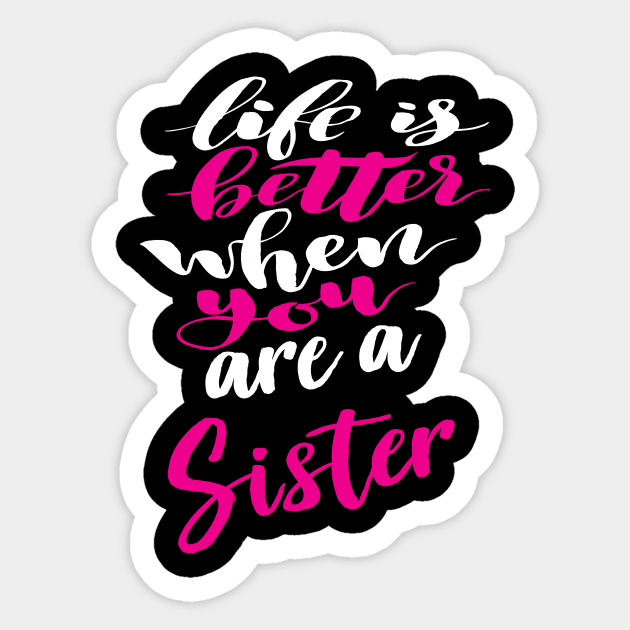 Life Is Better When You Are A Sister Sticker by ProjectX23Red